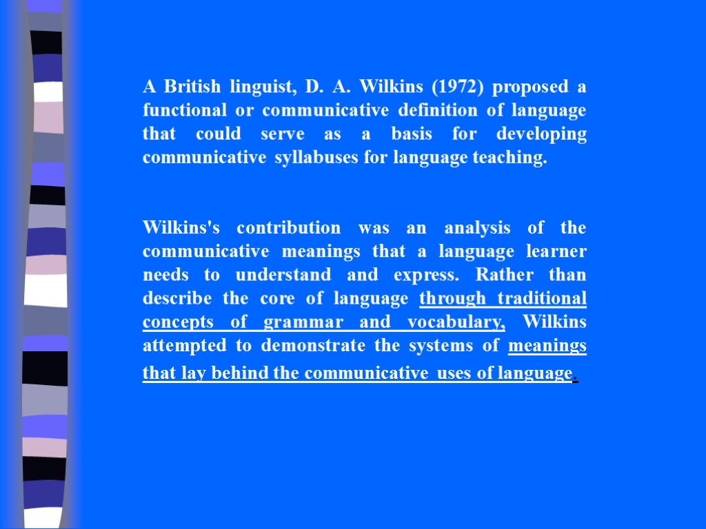 A British linguist, D. A. Wilkins (1972) proposed a functional or communicative definition of